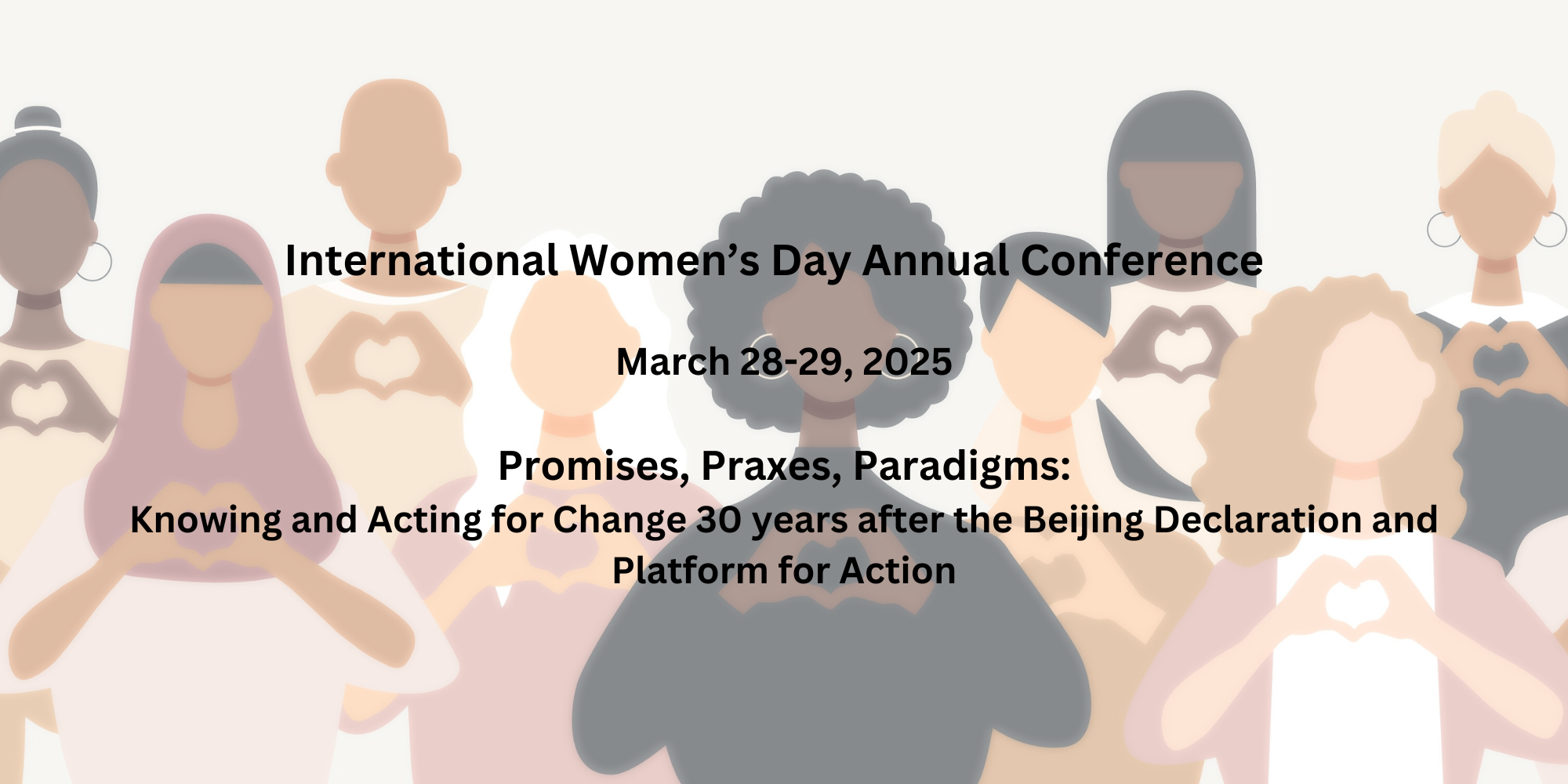 International Women's Day Annual Conference | March 28-29, 2025 | Promises, Praxes, Paradigms: Knowing and Acting for Change 30 years after the Beijing Declaration and Platform for Action